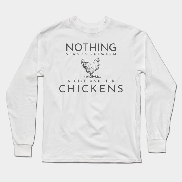 Nothing stands between a girl and her chickens Long Sleeve T-Shirt by Crazy Chicken Lady